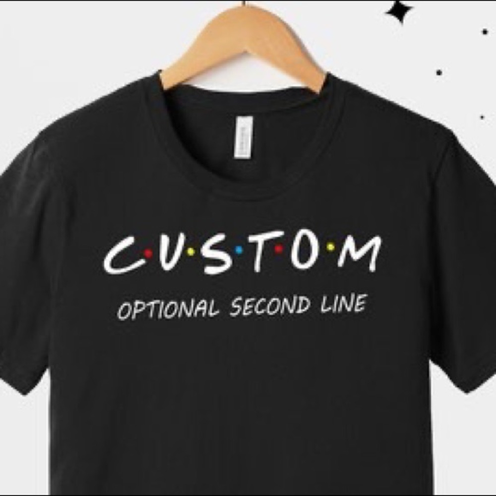 Custom F•R•I•E•N•D•S Shirts
